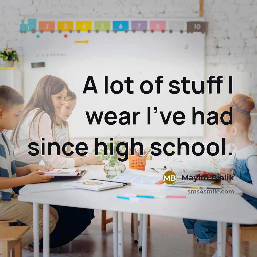“A lot of stuff I wear I've had since high…” quote by Mayim Bialik