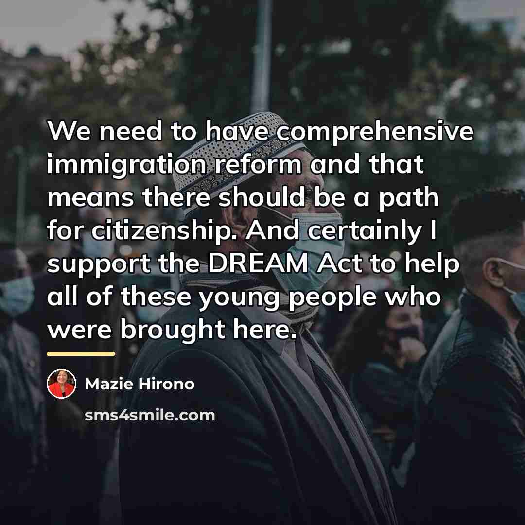 “We need to have comprehensive immigration reform and that means…” quote by Mazie Hirono