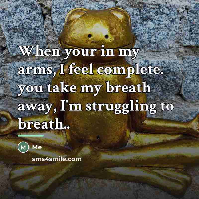 “When your in my arms, I feel complete. you take…” quote by Me