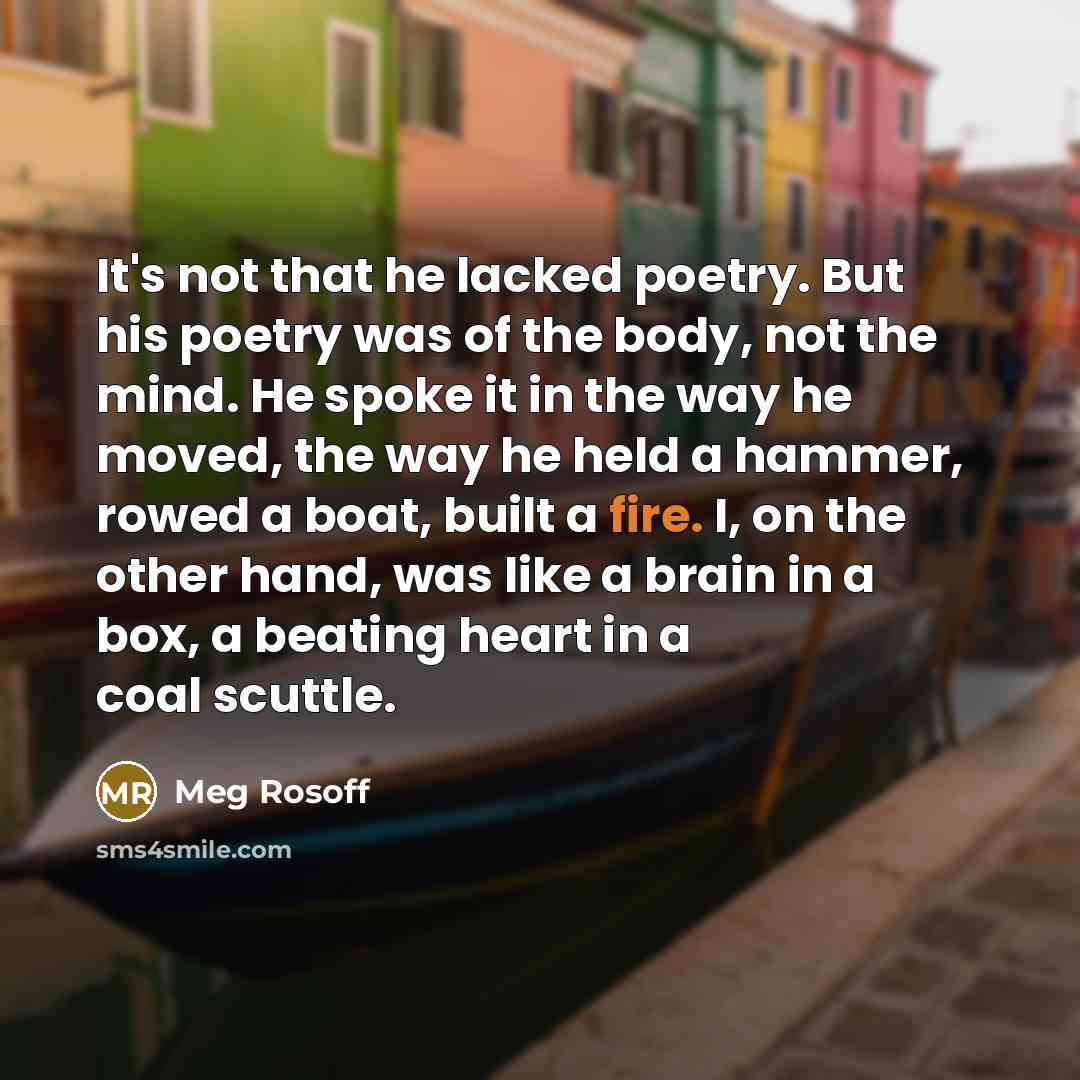 “It's not that he lacked poetry. But his poetry was…” quote by Meg Rosoff