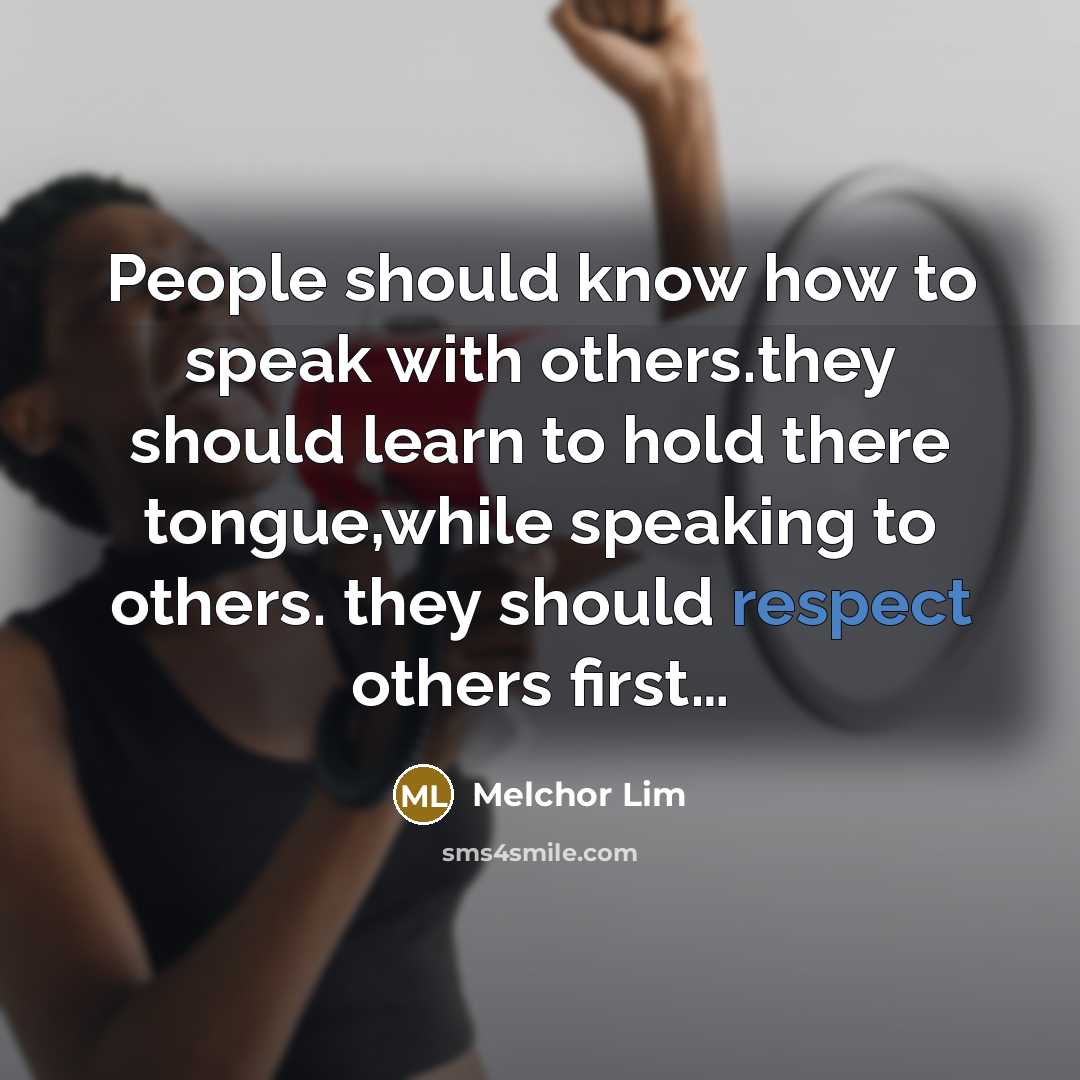 “People should know how to speak with others.they should learn…” quote by Melchor Lim