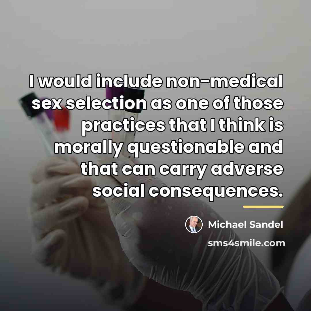 “I would include non-medical sex selection as one of those…” quote by Michael Sandel