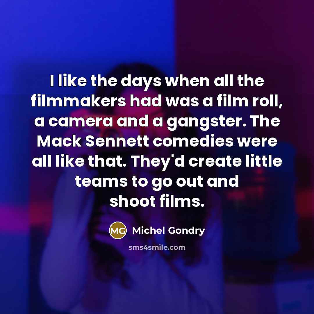 “I like the days when all the filmmakers had was…” quote by Michel Gondry