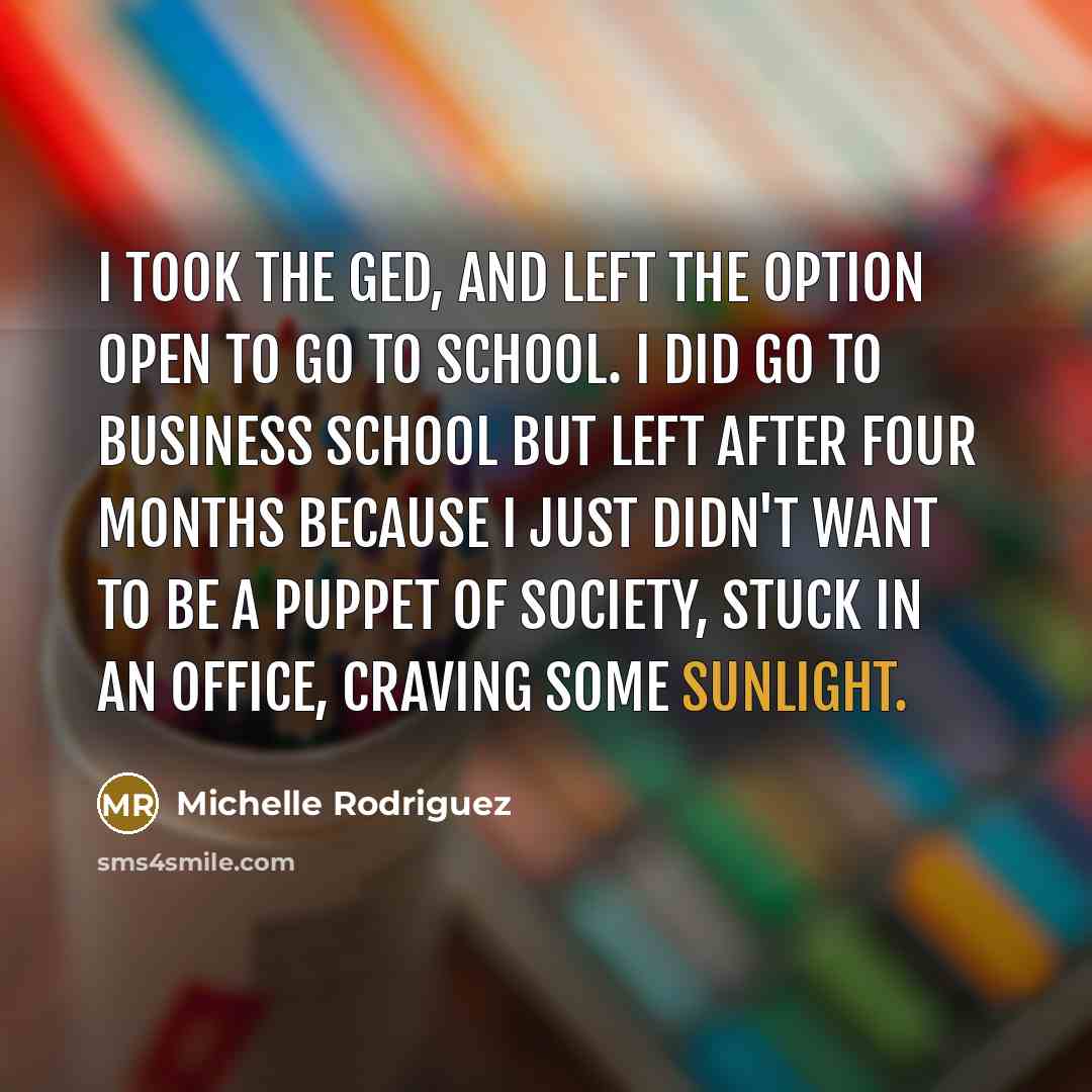 “I took the GED, and left the option open to…” quote by Michelle Rodriguez