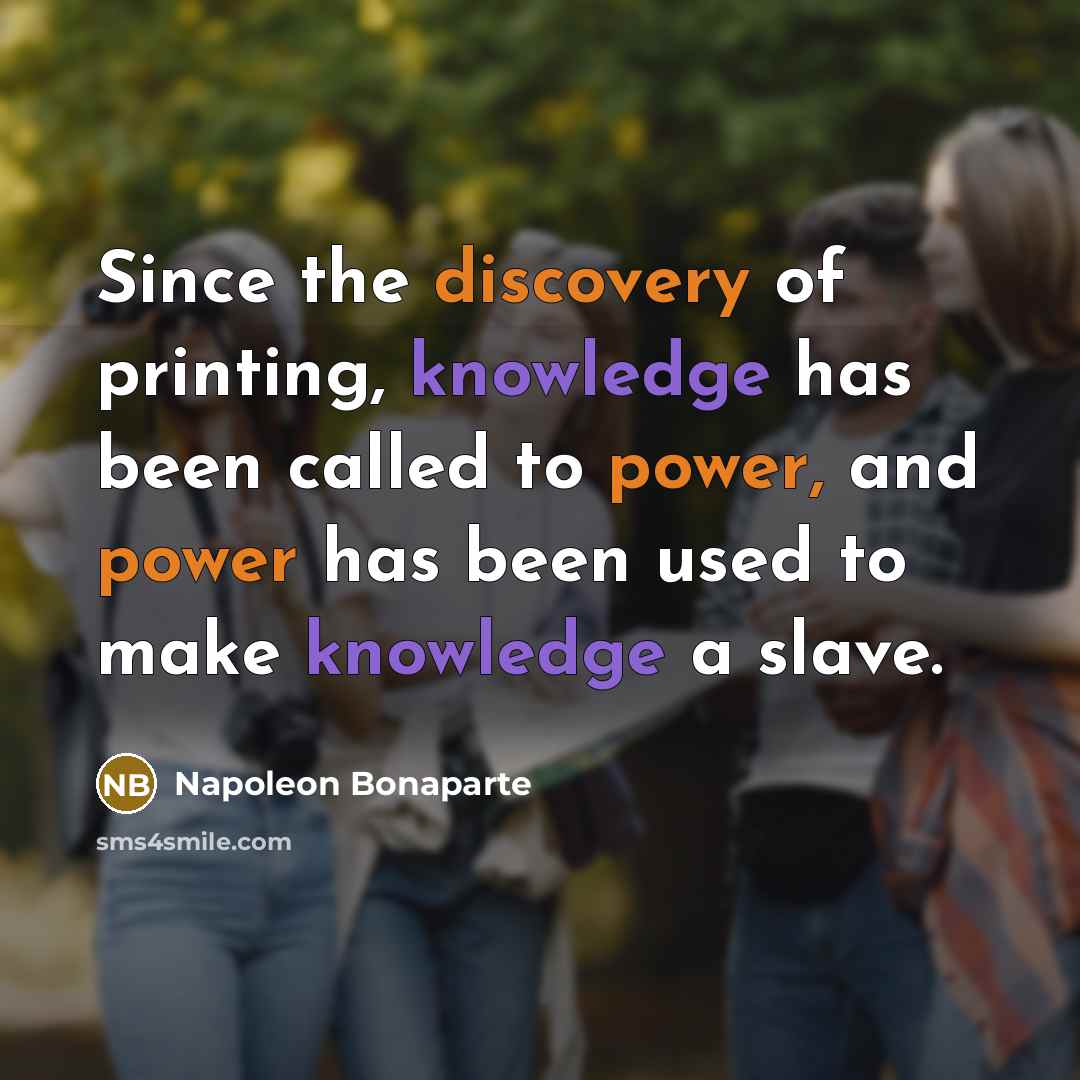 “Since the discovery of printing, knowledge has been called to…” quote by Napoleon Bonaparte