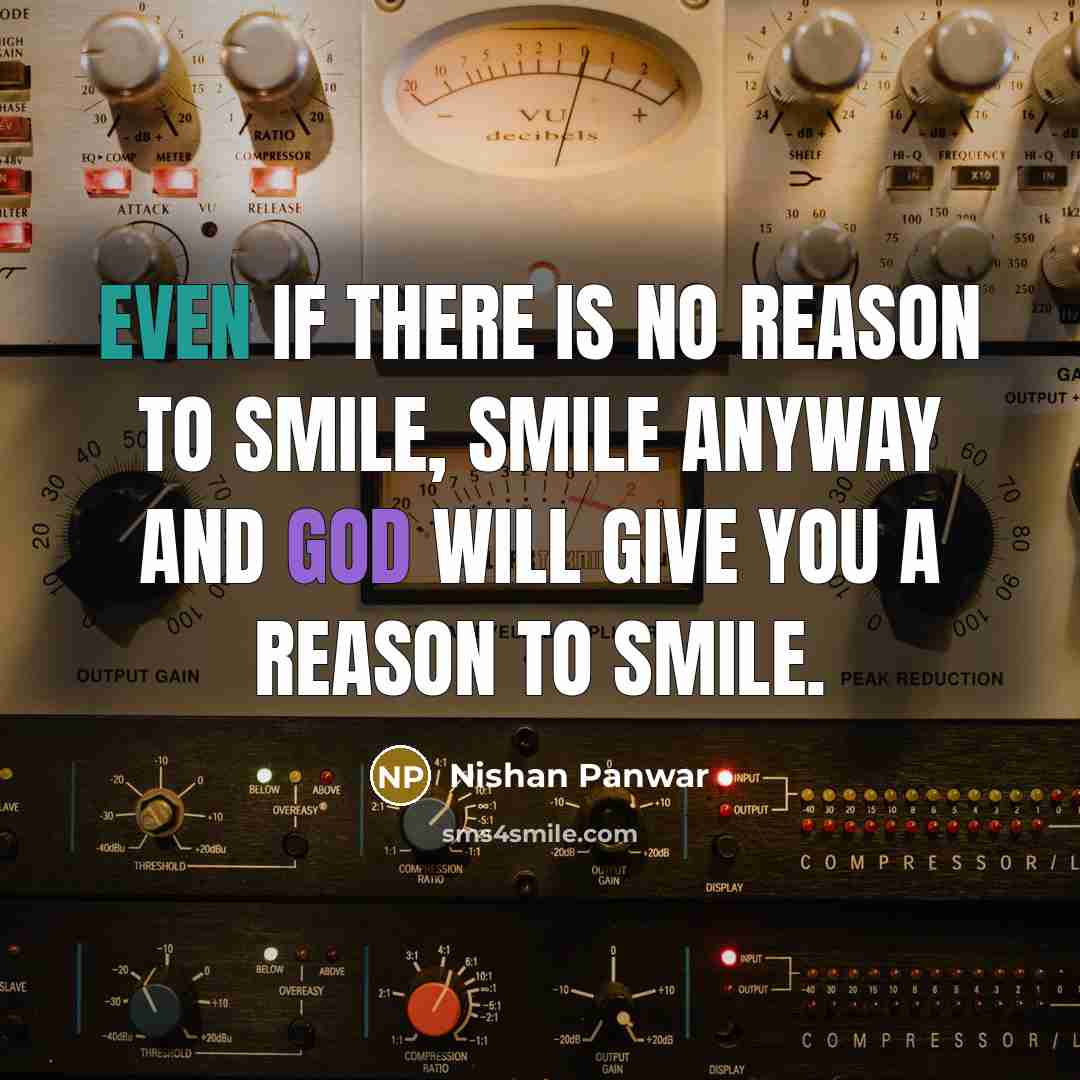 “Even if there is no reason to smile, smile anyway…” quote by Nishan Panwar