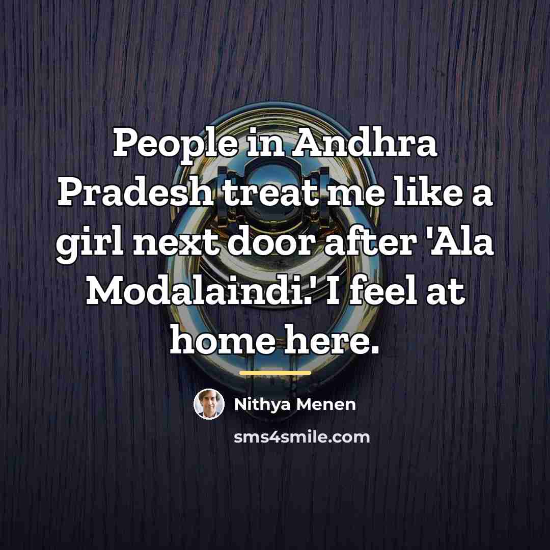 “People in Andhra Pradesh treat me like a girl next…” quote by Nithya Menen
