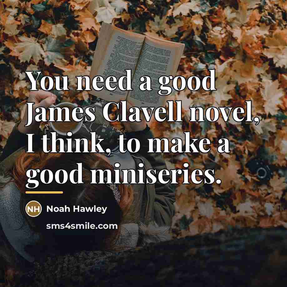 “You need a good James Clavell novel, I think, to…” quote by Noah Hawley
