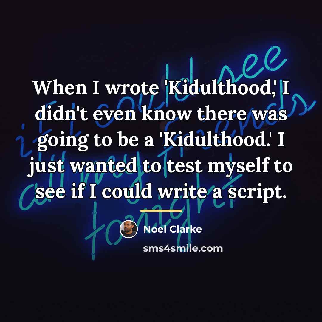 “When I wrote 'Kidulthood,' I didn't even know there was…” quote by Noel Clarke