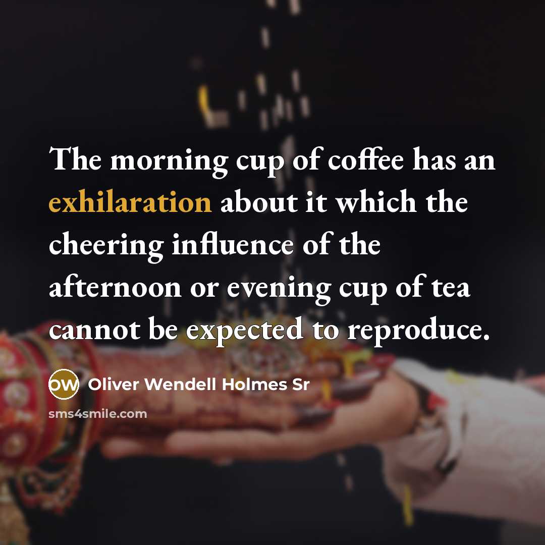 “The morning cup of coffee has an exhilaration about it…” quote by Oliver Wendell Holmes Sr