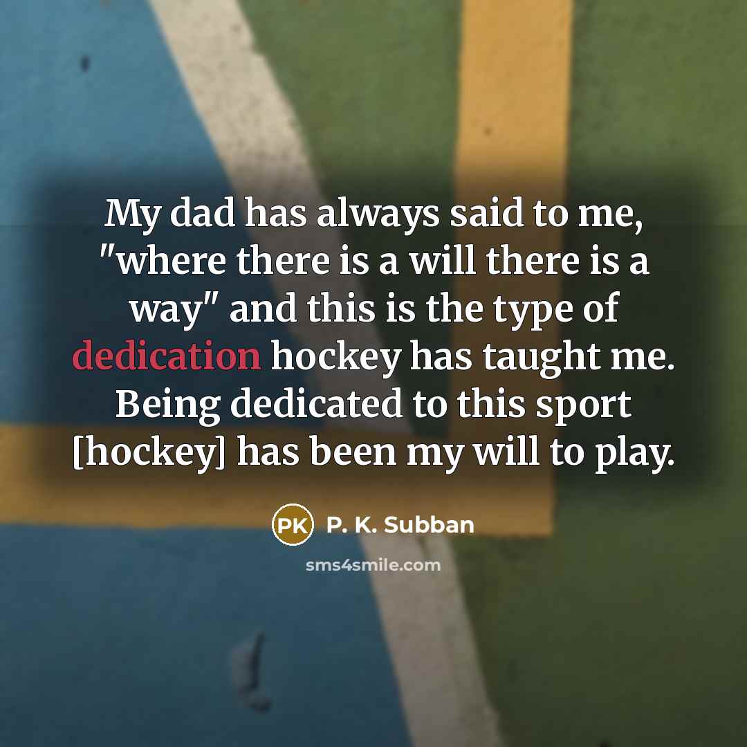 “My dad has always said to me, "where there is…” quote by P. K. Subban