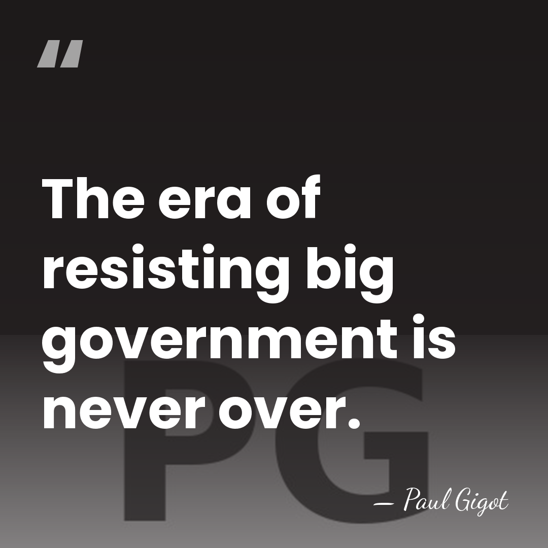 The era of resisting big government is never over. - Paul Gigot
