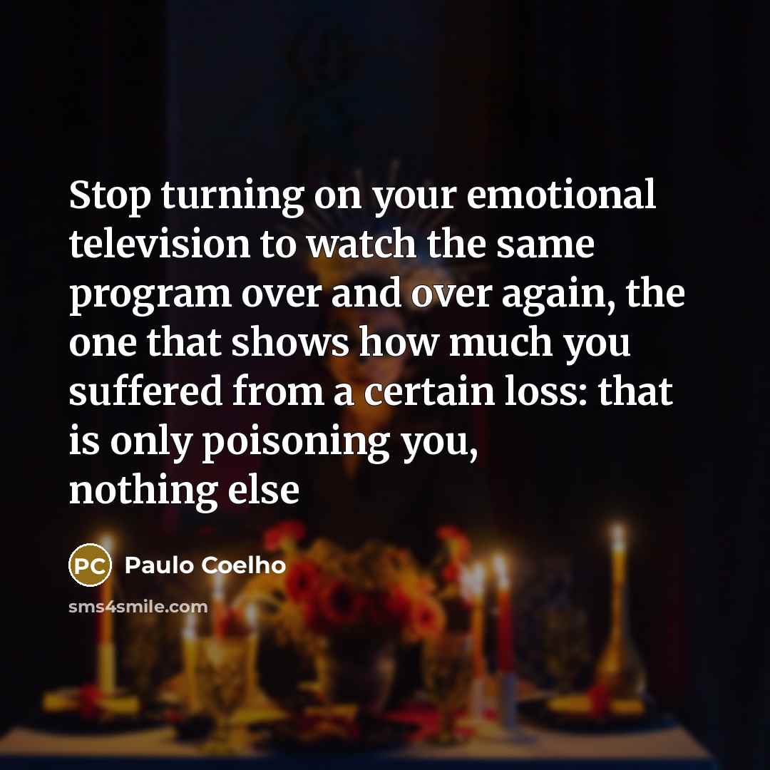 “Stop turning on your emotional television to watch the same…” quote by Paulo Coelho