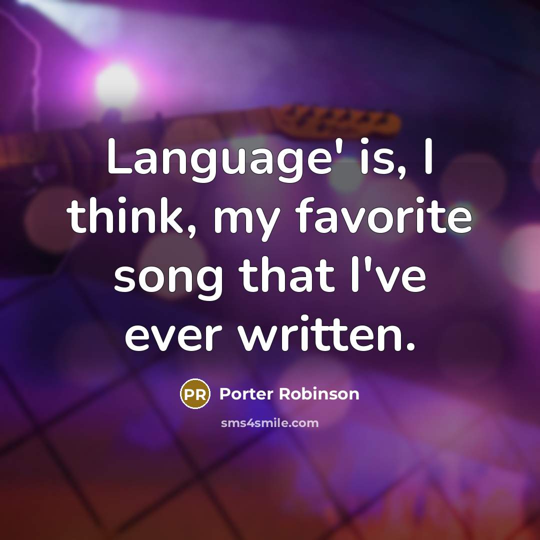 “Language' is, I think, my favorite song that I've ever…” quote by Porter Robinson