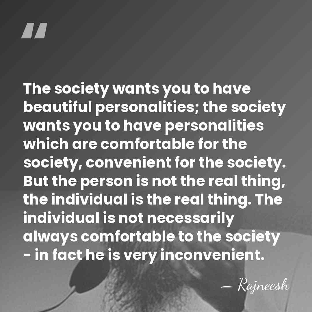 The society wants you to have beautiful personalities; the society wants you&hellip; - Rajneesh