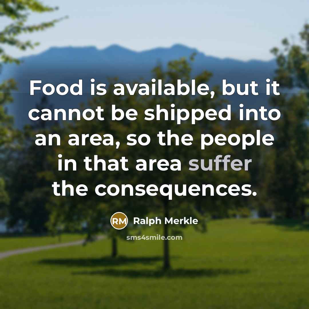 “Food is available, but it cannot be shipped into an…” quote by Ralph Merkle
