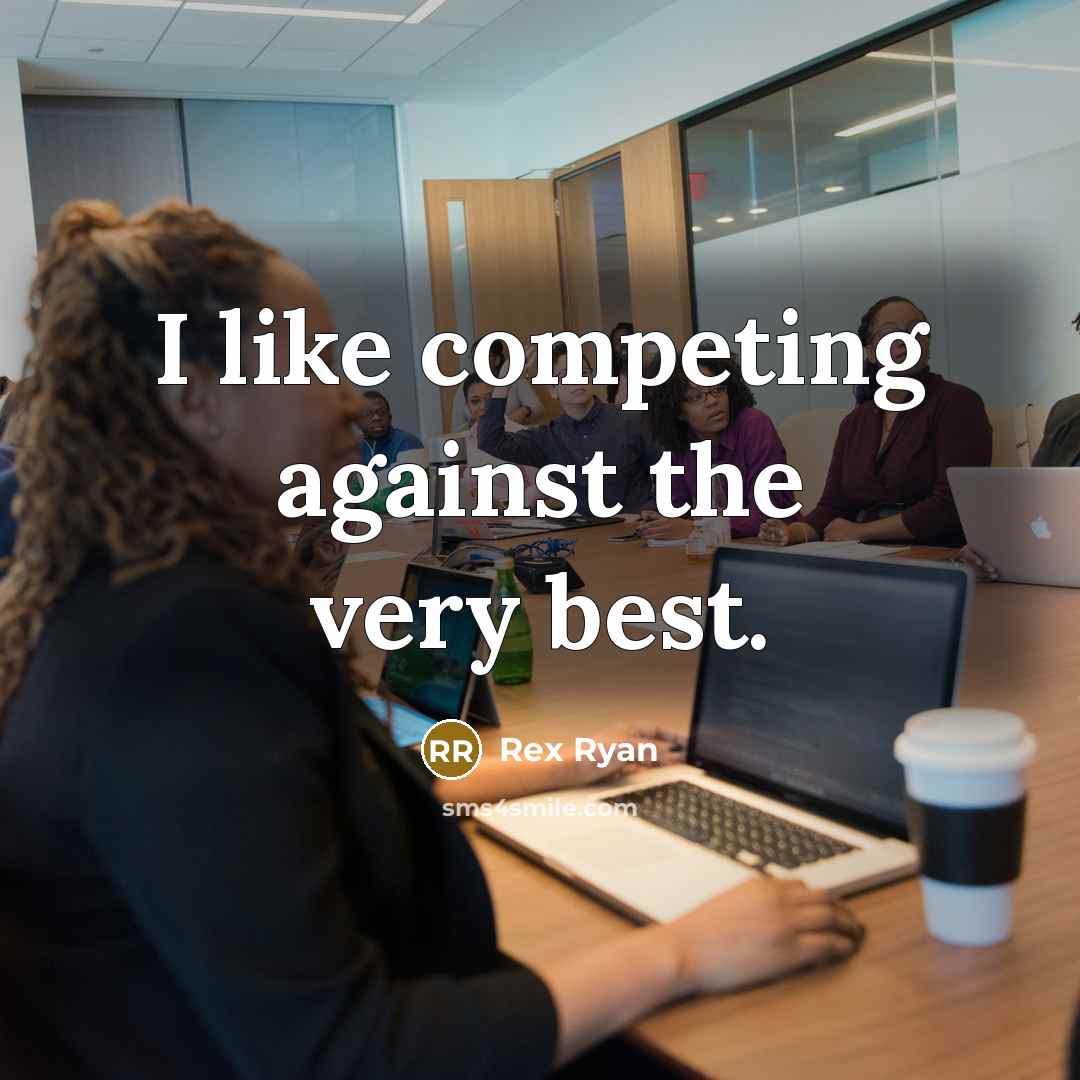 “I like competing against the very best.…” quote by Rex Ryan