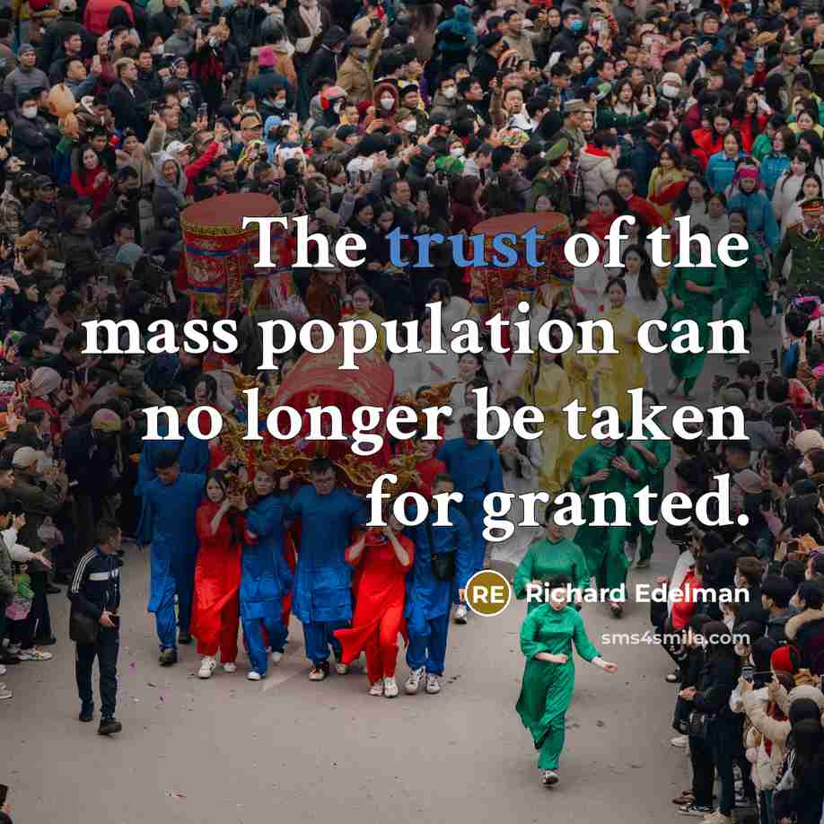 “The trust of the mass population can no longer be…” quote by Richard Edelman