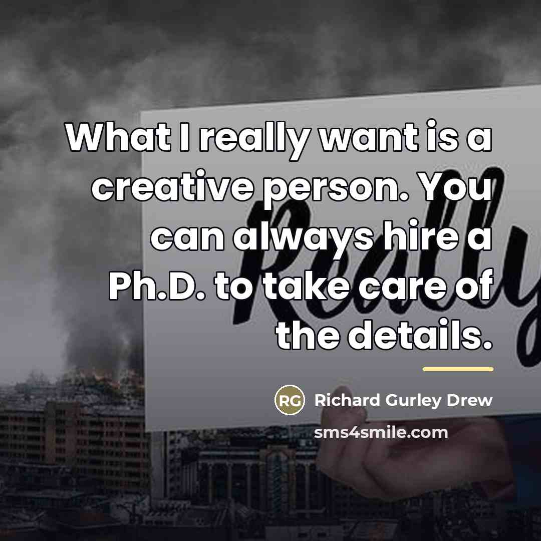 “What I really want is a creative person. You can…” quote by Richard Gurley Drew
