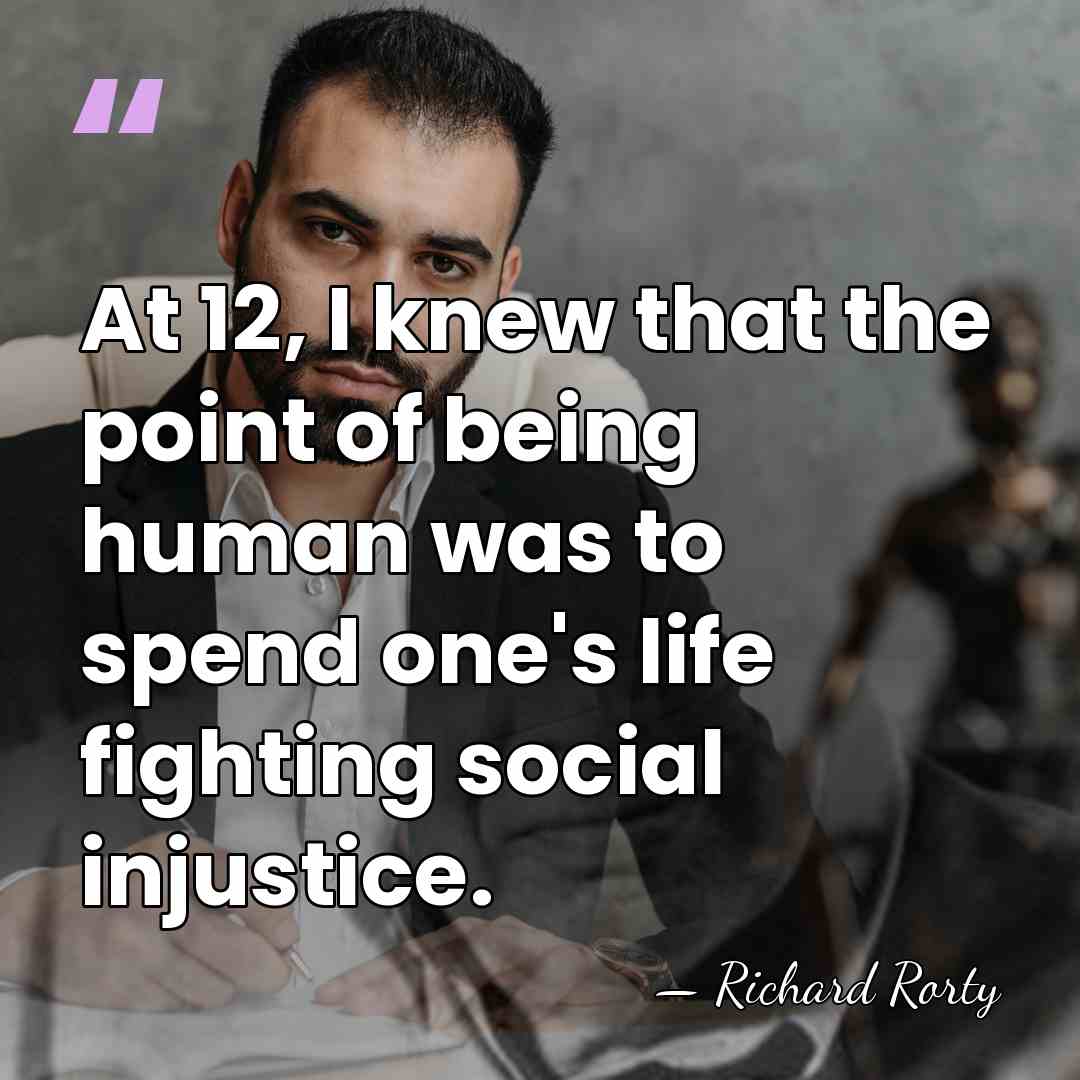 At 12, I knew that the point of being human was to&hellip; - Richard Rorty