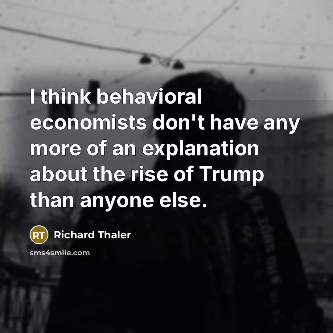 “I think behavioral economists don't have any more of an…” quote by Richard Thaler