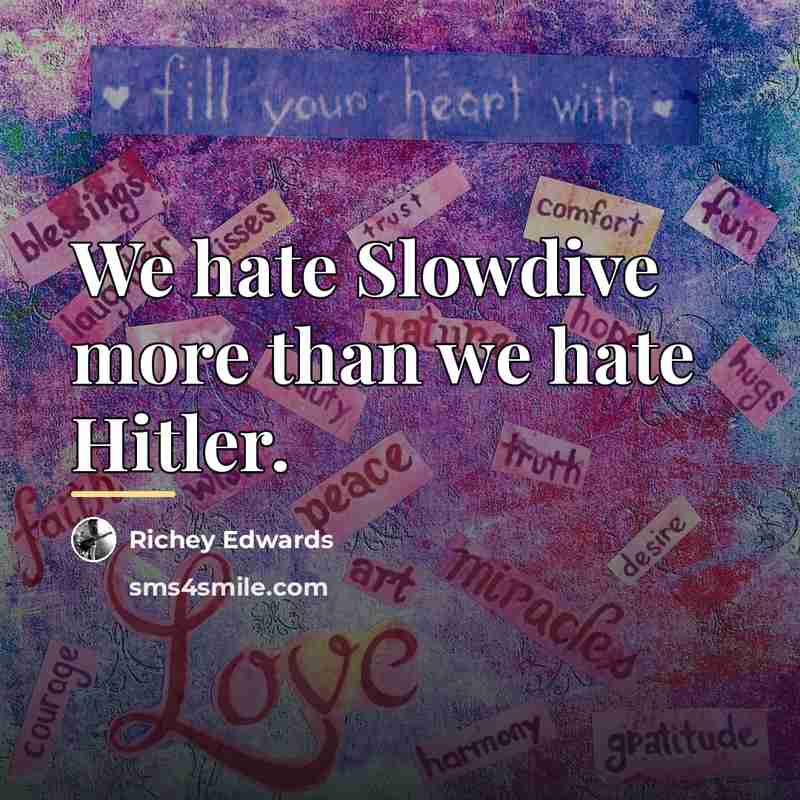 “We hate Slowdive more than we hate Hitler.…” quote by Richey Edwards