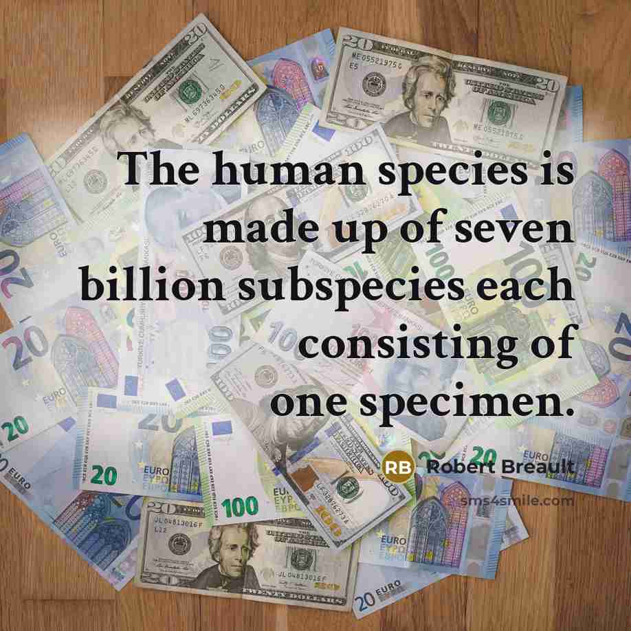 “The human species is made up of seven billion subspecies…” quote by Robert Breault
