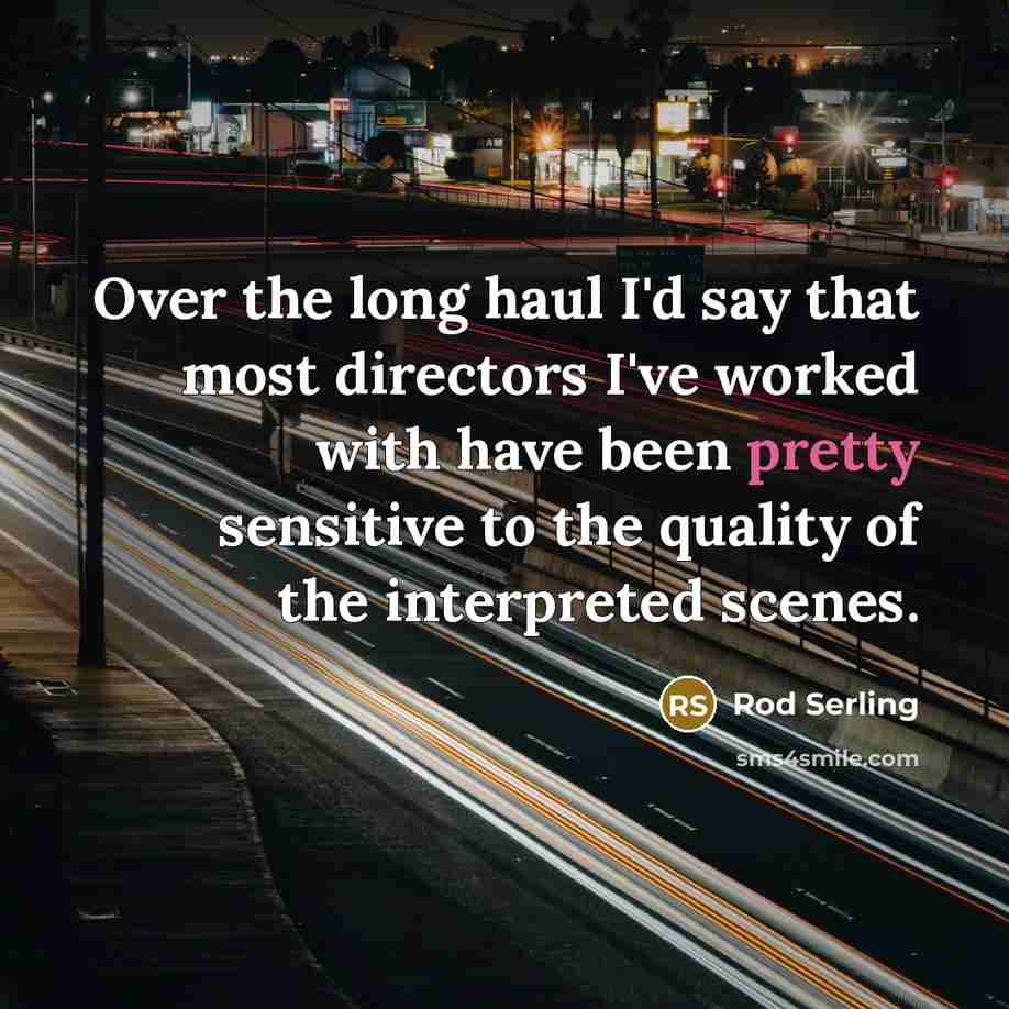 “Over the long haul I'd say that most directors I've…” quote by Rod Serling