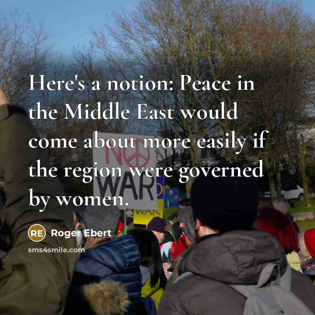 “Here's a notion: Peace in the Middle East would come…” quote by Roger Ebert