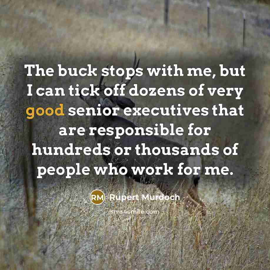 “The buck stops with me, but I can tick off…” quote by Rupert Murdoch