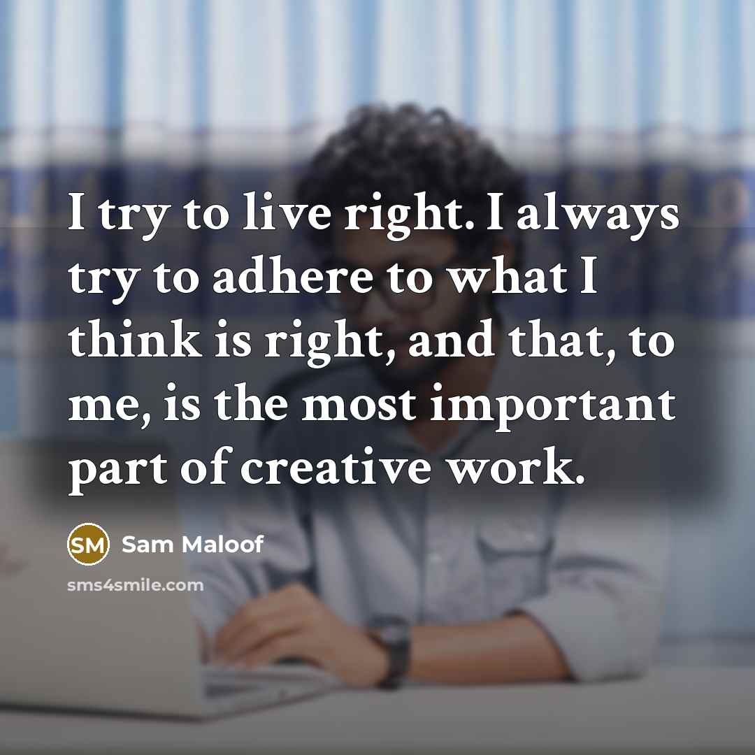 “I try to live right. I always try to adhere…” quote by Sam Maloof