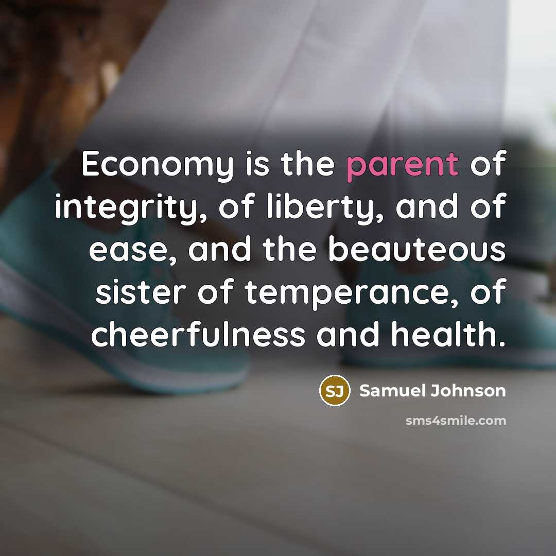 “Economy is the parent of integrity, of liberty, and of…” quote by Samuel Johnson