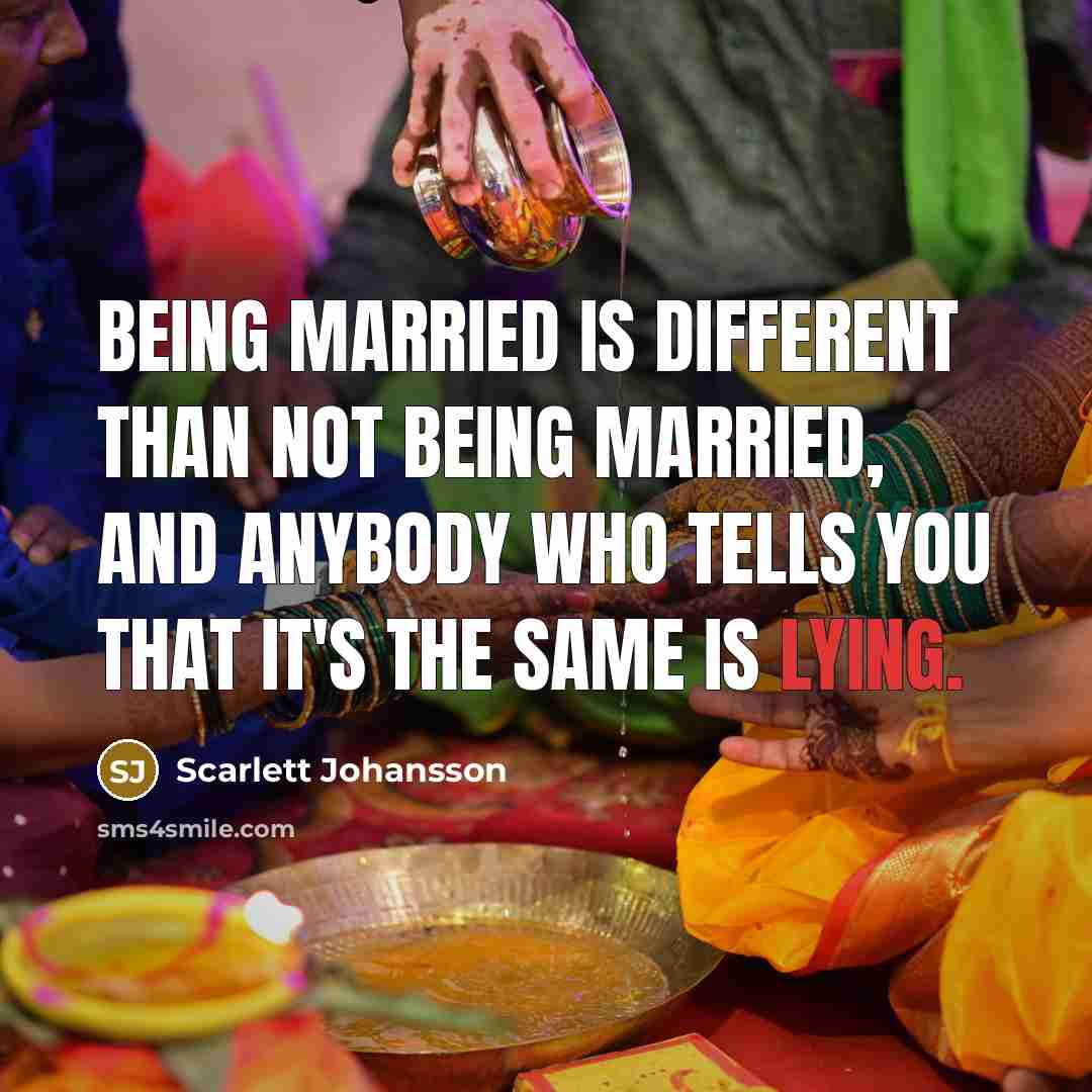 “Being married is different than not being married, and anybody…” quote by Scarlett Johansson