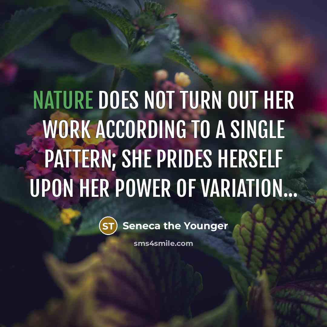 “Nature does not turn out her work according to a…” quote by Seneca the Younger