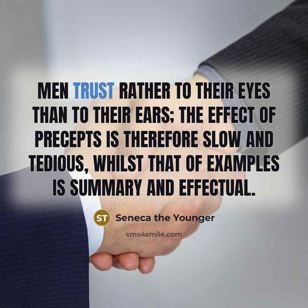 “Men trust rather to their eyes than to their ears;…” quote by Seneca the Younger