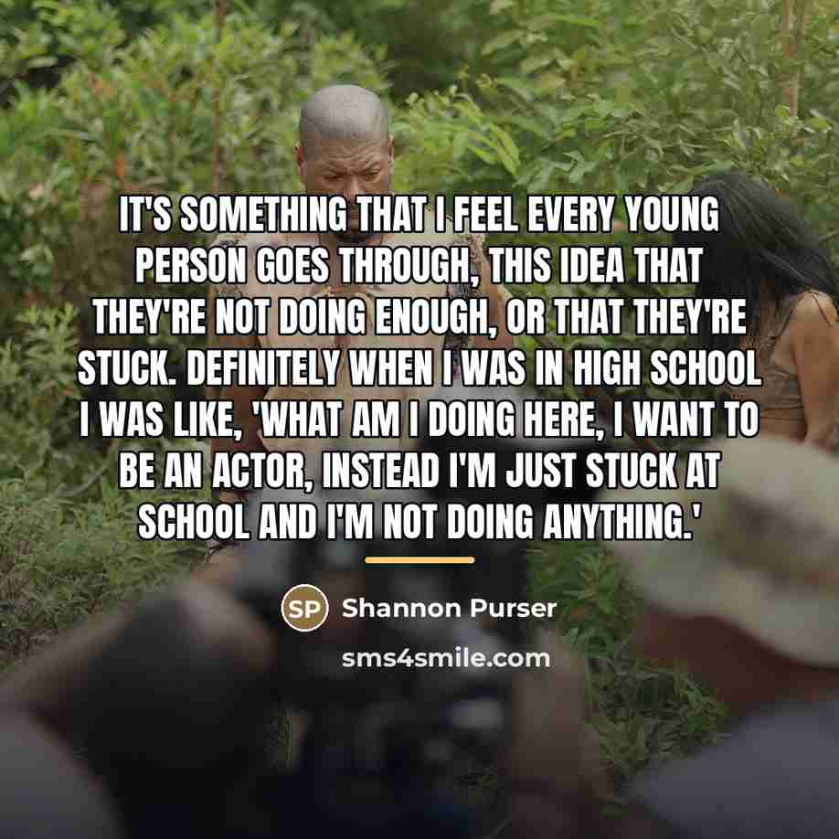 “It's something that I feel every young person goes through,…” quote by Shannon Purser