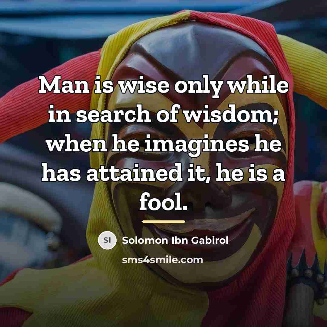 “Man is wise only while in search of wisdom; when…” quote by Solomon Ibn Gabirol