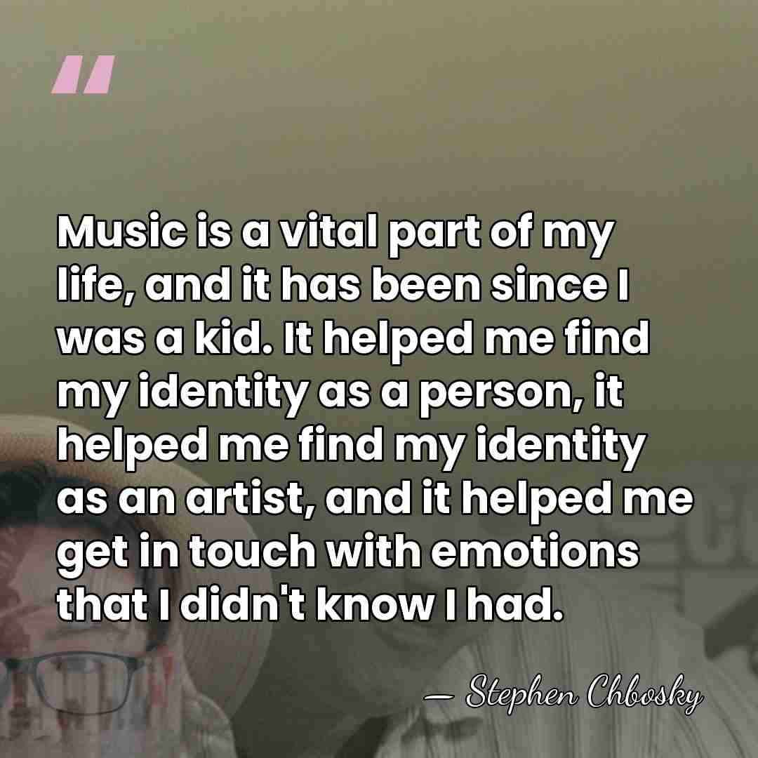 Music is a vital part of my life, and it has been&hellip; - Stephen Chbosky