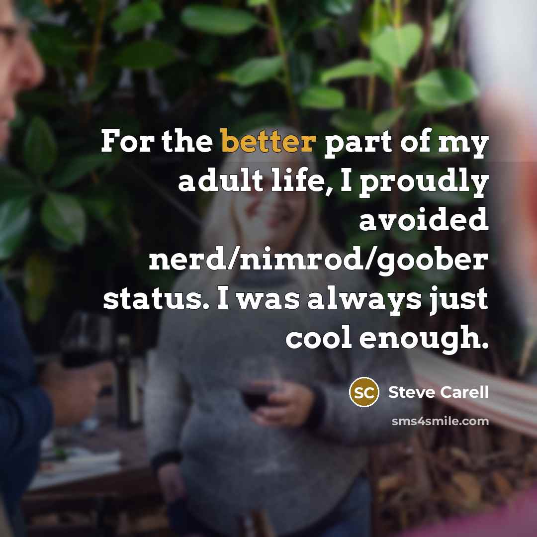 “For the better part of my adult life, I proudly…” quote by Steve Carell