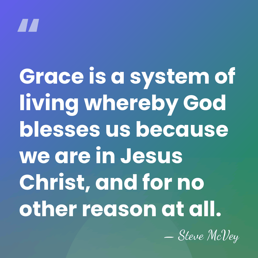 Grace is a system of living whereby God blesses us because we&hellip; - Steve McVey