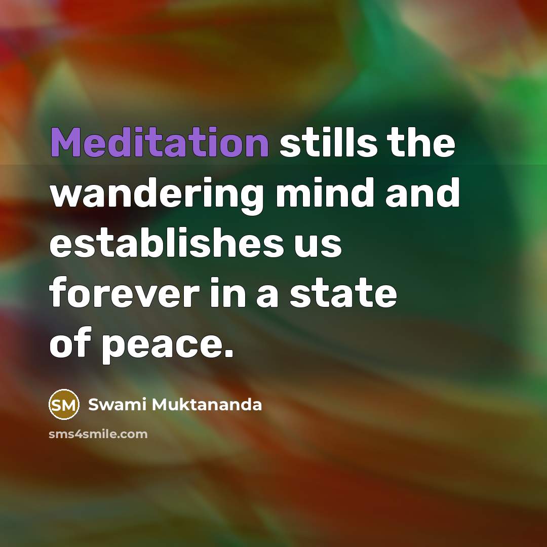 “Meditation stills the wandering mind and establishes us forever in…” quote by Swami Muktananda