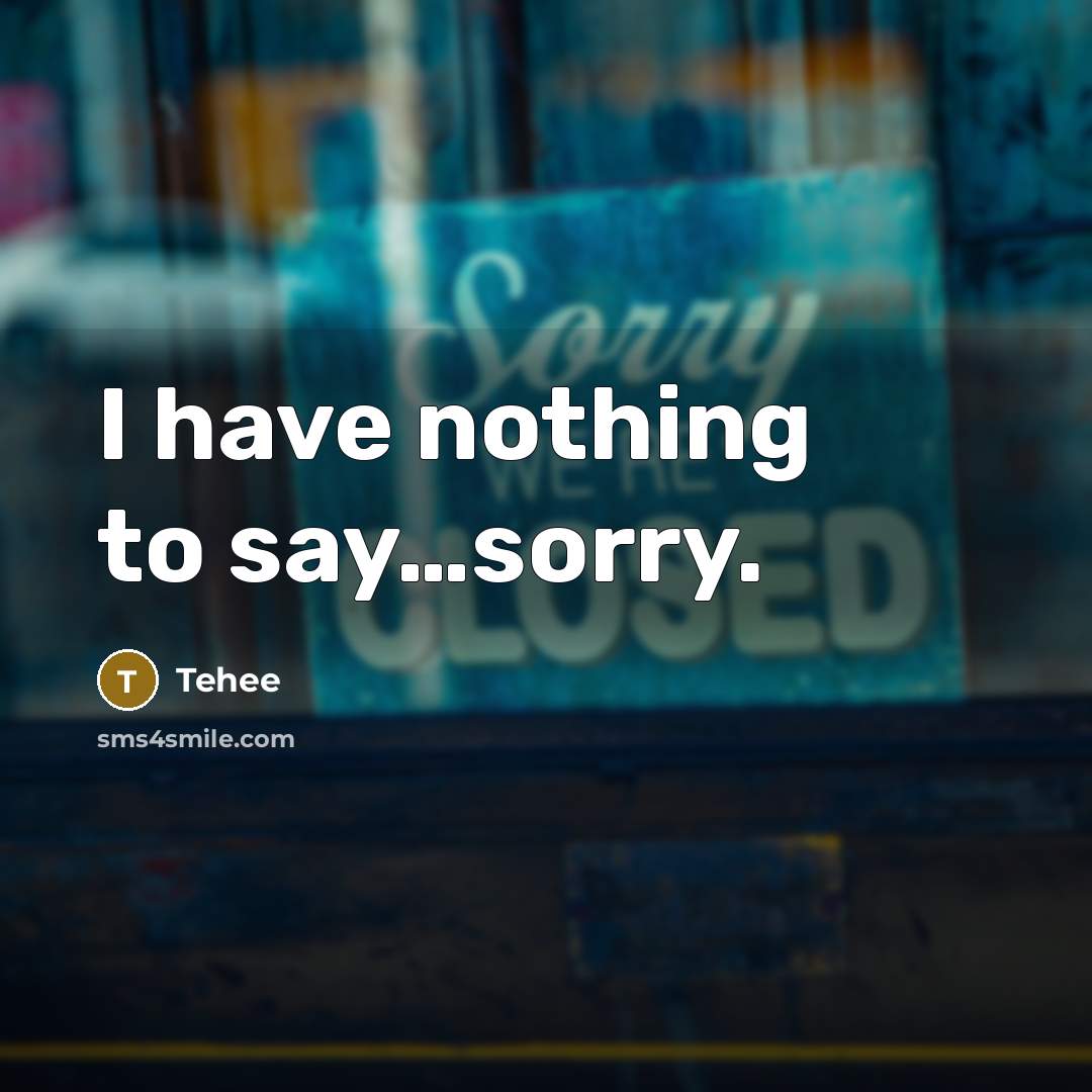 “I have nothing to say…sorry.” quote by Tehee