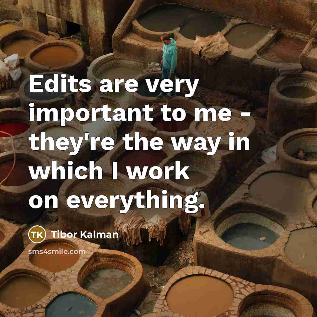“Edits are very important to me - they're the way in which I work on everything.” quote by Tibor Kalman