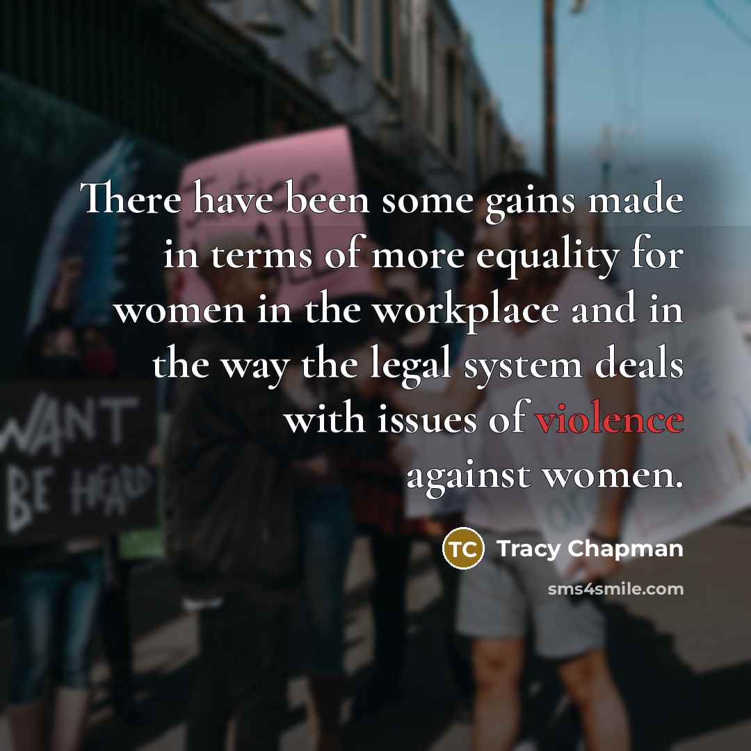 “There have been some gains made in terms of more…” quote by Tracy Chapman