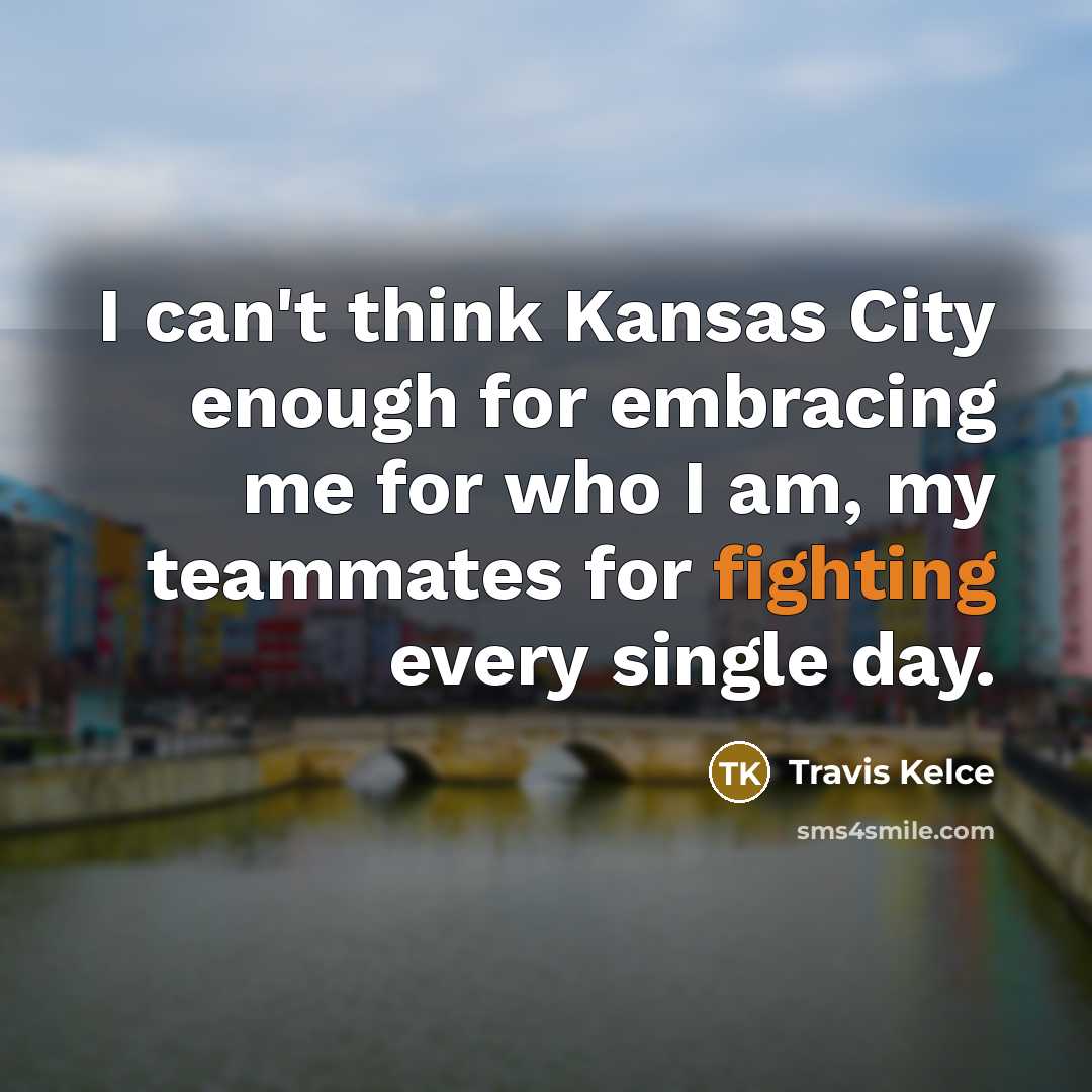 “I can't think Kansas City enough for embracing me for…” quote by Travis Kelce