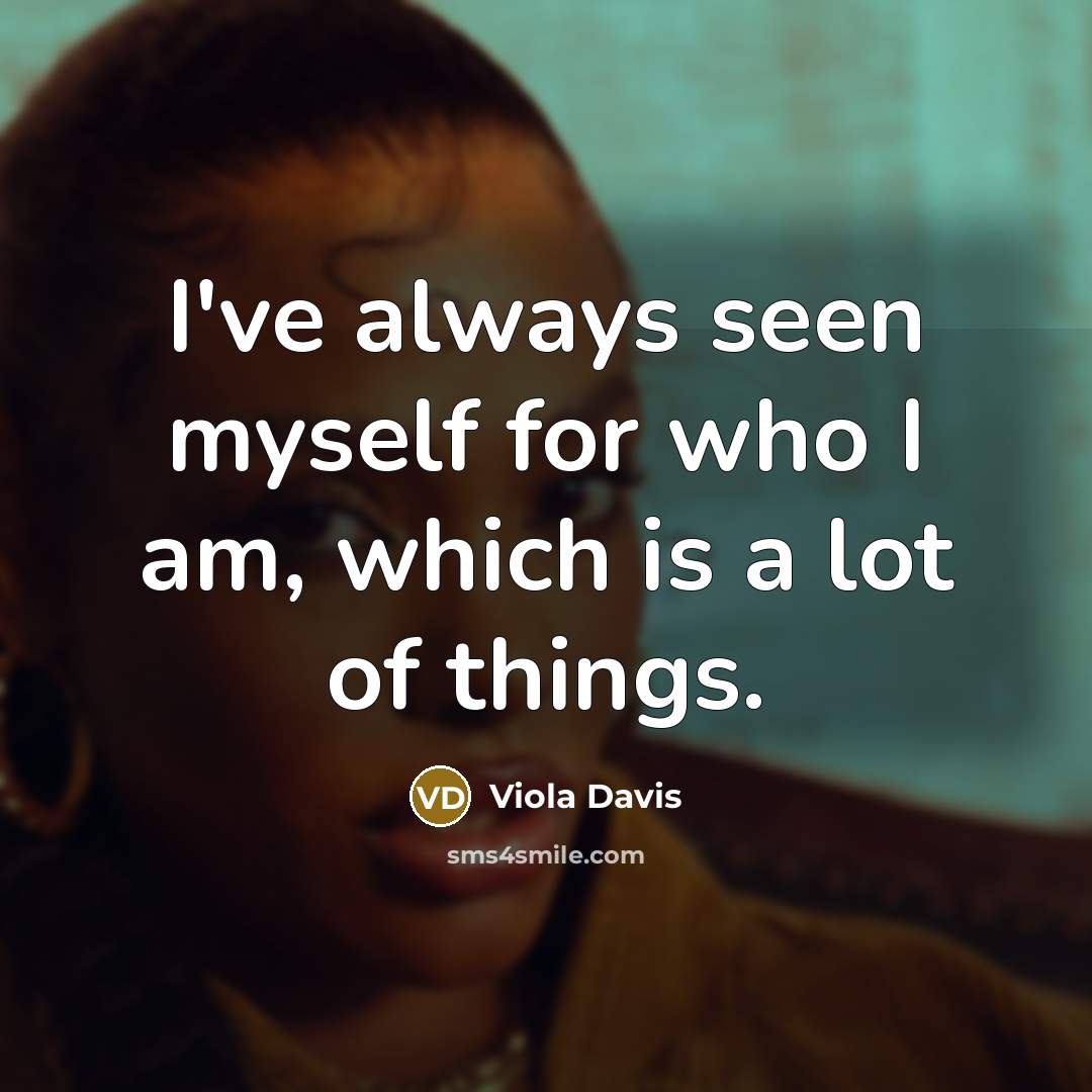 “I've always seen myself for who I am, which is…” quote by Viola Davis
