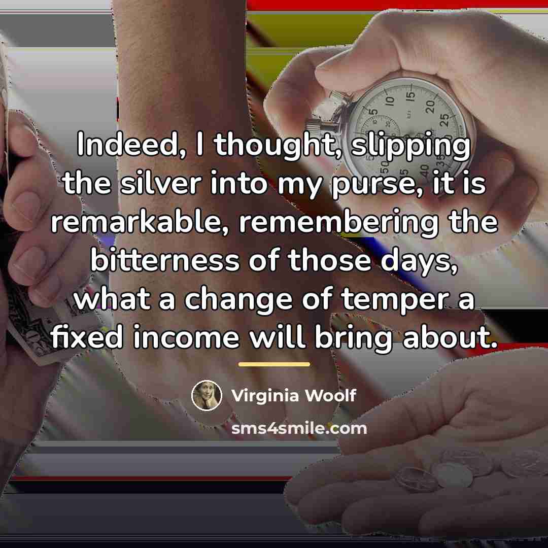 “Indeed, I thought, slipping the silver into my purse, it…” quote by Virginia Woolf