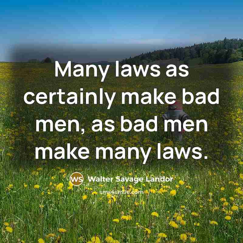 “Many laws as certainly make bad men, as bad men…” quote by Walter Savage Landor