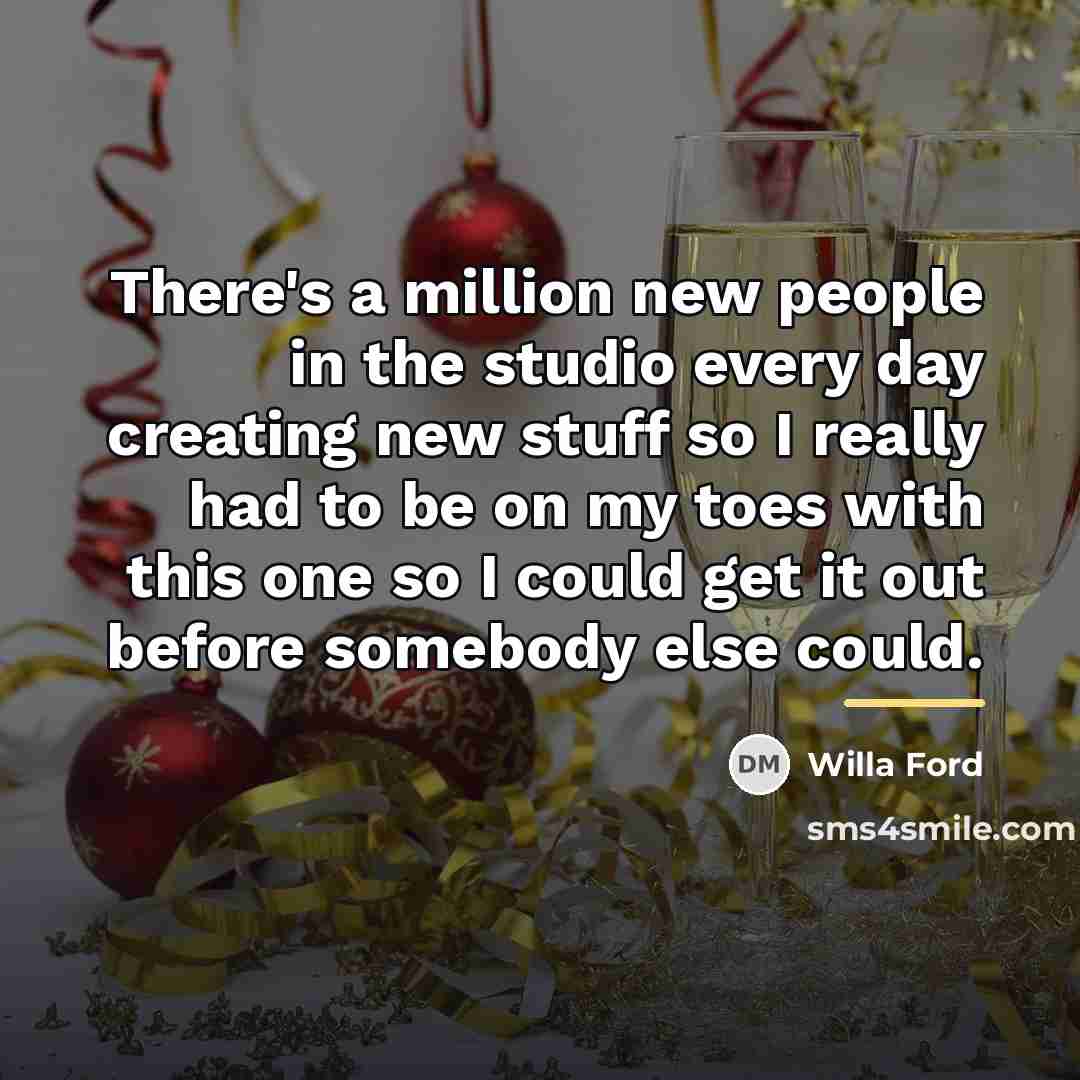 “There's a million new people in the studio every day…” quote by Willa Ford