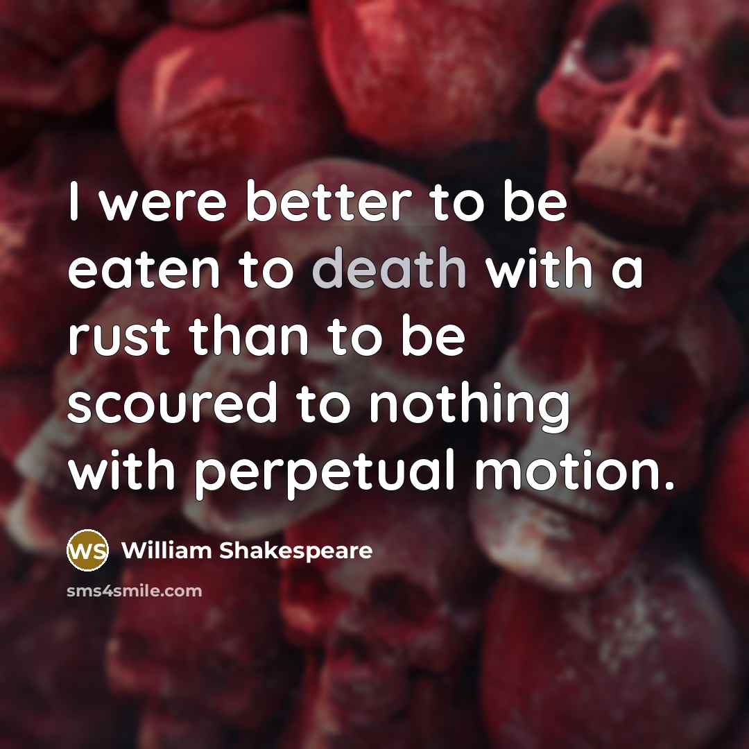 “I were better to be eaten to death with a…” quote by William Shakespeare